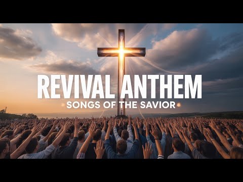 Revival Anthem | Powerful Worship Song 2025 | Spirit-Filled Praise | Songs of the Savior
