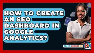 How To Create An SEO Dashboard In Google Analytics? - SearchEnginesHub.com