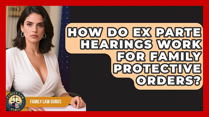 How Do Ex Parte Hearings Work For Family Protective Orders? - Family Law Gurus