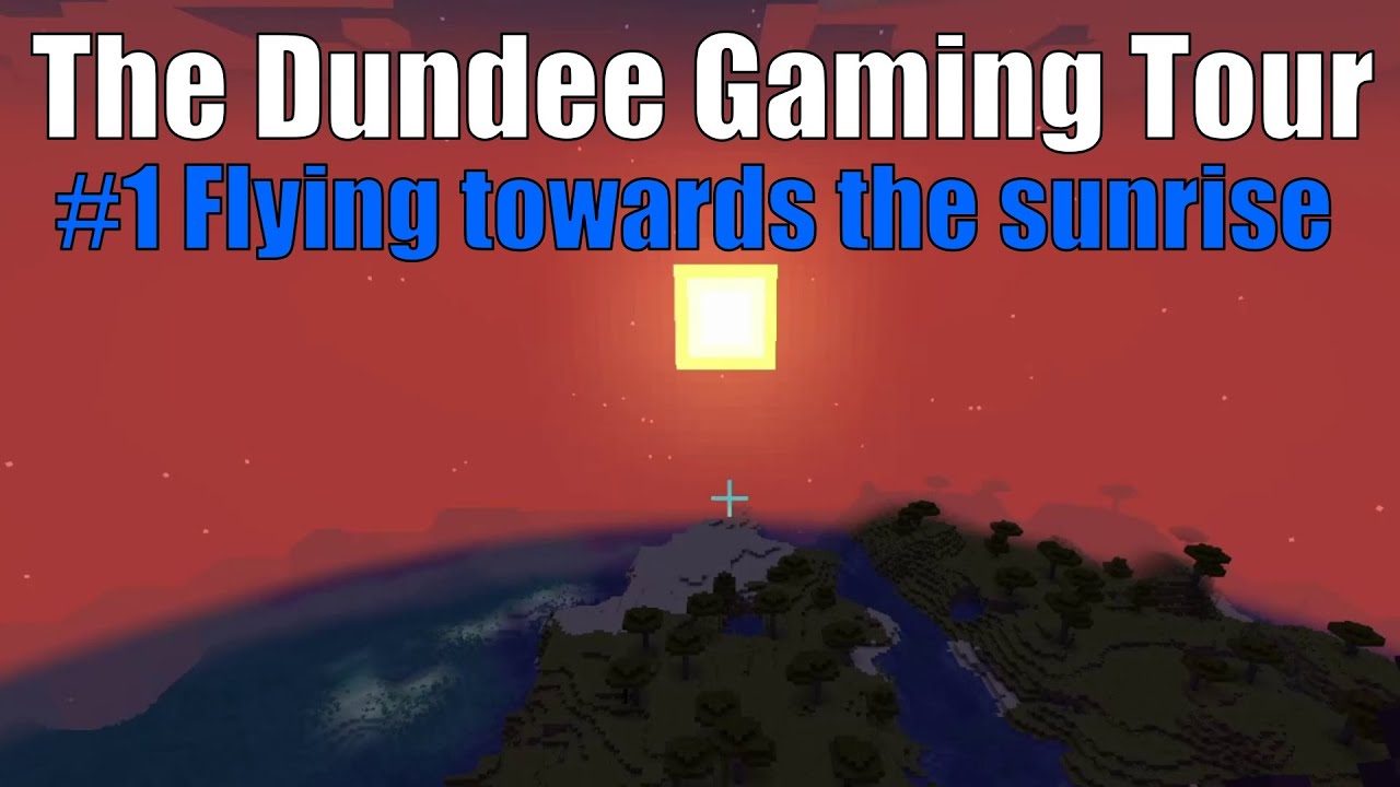The Dundee Gaming Tour - Minecraft Episode 1 - Flying towards sunrise.
