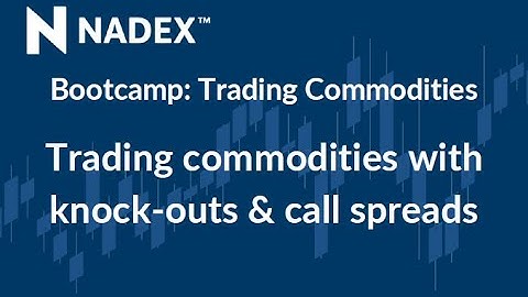 Bootcamp: Trading commodities with knock-outs & call spreads