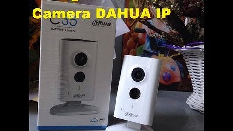 Hướng dẫn cài đặt camera Dahua C15 - C35
