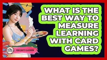 What Is The Best Way To Measure Learning With Card Games? - Your Crafty Classroom