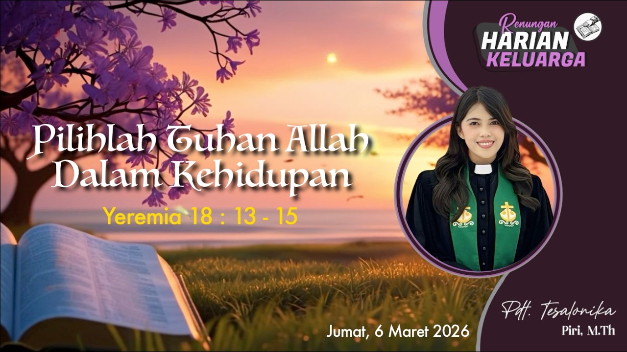 RHK 6 Maret 2026 | “Pilihlah Tuhan Allah Dalam Kehidupan” | Yeremia 18 : 13 - 15