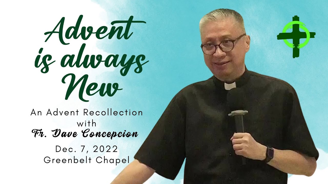 ADVENT IS ALWAYS NEW - An Advent Recollection with Fr. Dave Concepcion at  Greenbelt Chapel 