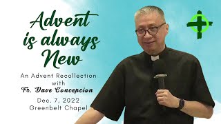 ADVENT IS ALWAYS NEW - An Advent Recollection with Fr. Dave Concepcion at  Greenbelt Chapel 