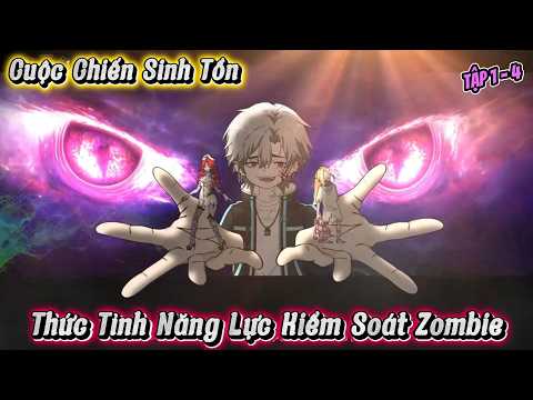 Full ( Tập 1 - 4 ) | Cuộc Chiến Sinh Tồn: Tôi Thức Tỉnh Năng Lực Kiểm Soát Zombie | Kay Review