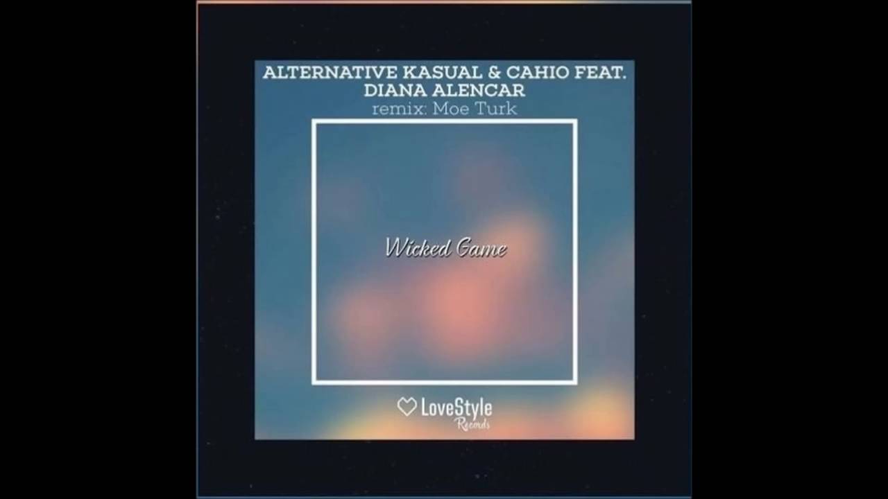 Alternative Kasual & Cahio Feat. Diana Alencar - Wicked Game (Original Mix)