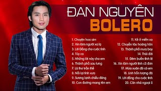 ĐAN NGUYÊN - TUYỂN TẬP 30 CA KHÚC NHẠC VÀNG BOLERO, NHẠC LÍNH HAY NHẤT SỰ NGHIỆP - LK CHUYỆN HOA SIM