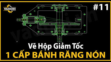 Hướng Dẫn Vẽ Hộp Giảm Tốc 1 Cấp Bánh Răng Côn | VADUNI | Bài 11