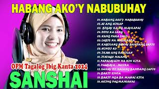 Habang Ako'y Nabubuhay Playlist 2024 - SANSHAI All Original Love Songs Tagalog - OPM Tagalog Medley