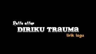 Diriku Trauma - Raffa Affar (official lyric lagu)