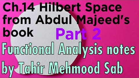 functional analysis notes by Tahir Mehmood Sab | Ch.14 part 2 hilbert spaces from abdul majeed book