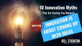 Myth: Innovation Is About Coming Up With Ideas