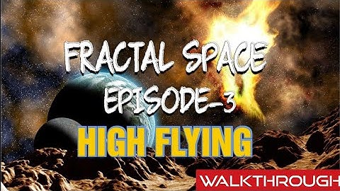 FRACTAL SPACE EPISODE - 3 |WALKTHROUGH NO COMMMENTRY