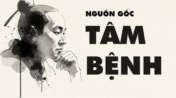 Hóa Giải Gốc Rễ TÂM BỆNH Tham Sân Si