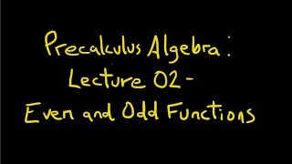 Precalculus Algebra: Lecture 02 - Even and Odd Functions