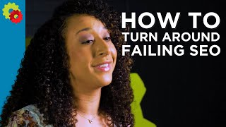 5 Reasons Why Your SEO Is Failing And What To Do To Turn It Around