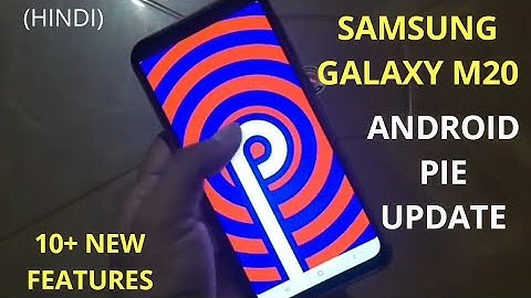 SAMSUNG GALAXY M20 : ANDROID 9.0 PIE UPDATE (WHAT