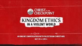 Day 2 of Christ at the Checkpoint Conversations: Kingdom Ethics in a Violent World