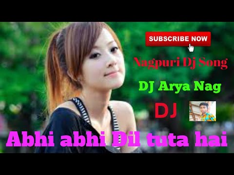 Abhi abhi Dil tuta hai Nagpuri dj song DJ Arya nag