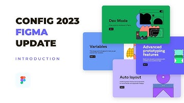 Figma Update | Config 2023 | Dev Mode, variables, auto layout, advanced prototyping