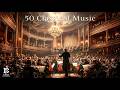 50 Immortal Melodies of Classical Music | Beethoven, Mozart, Vivaldi, Chopin