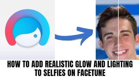 How to add realistic glow and lighting to selfies on Facetune