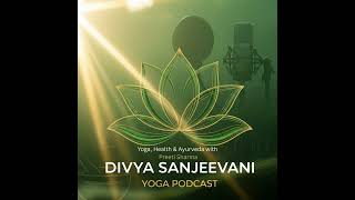 Divya Sanjeevani Yoga Podcast | Health & Fitness → Alternative Health
