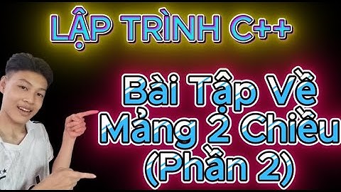 LẬP TRÌNH C++ || Bài Tập Về Mảng 2 Chiều (P2) | www.youtube.com/@HocLapTrinh-cực-dễ