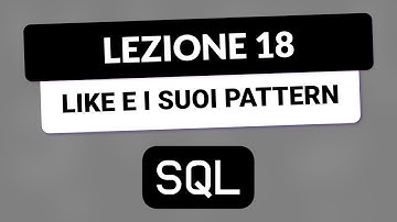 SQL Tutorial Italiano 18 - LIKE e i suoi pattern sulle stringhe