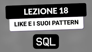 SQL Tutorial Italian 18 - LIKE and its string patterns
