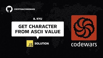 Get character from ASCII value - 8 kyu - JavaScript solution | Codewars Series