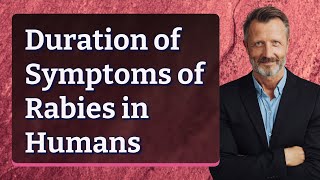 Duration of Symptoms of Rabies in Humans