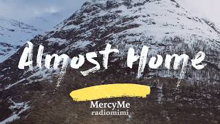 Video thumbnail of "MercyMe - Almost Home (Lyrics)"