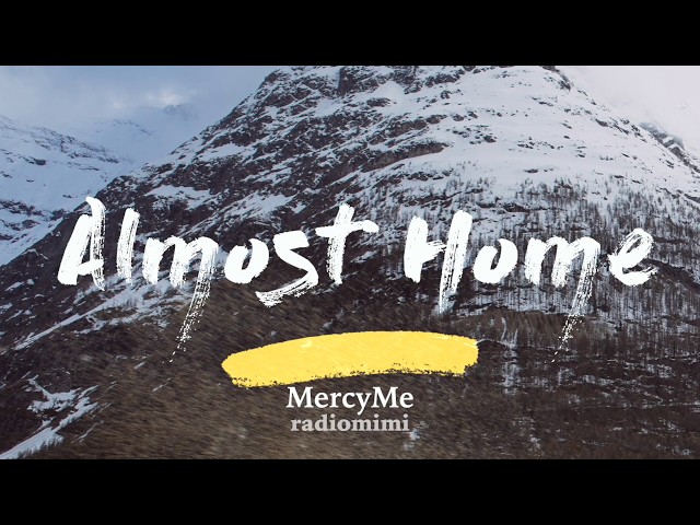 MercyMe - Almost Home (Lyrics) class=