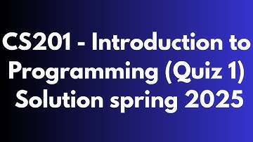 CS201 - Introduction to Programming (Quiz 1) Solution spring 2025