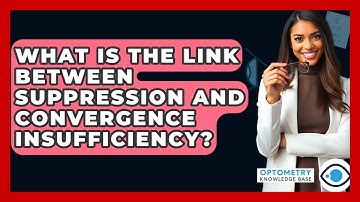 What Is The Link Between Suppression And Convergence Insufficiency? - Optometry Knowledge Base
