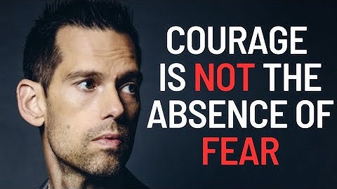 courage is not the absence of fear Face Your Fear & Do It Anyway! - Tom Bilyeu