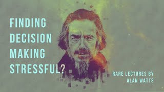 Making Decisions - Alan Watts