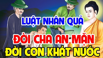6 Chuyện Nhân Quả Báo Ứng, ĐỜI CHA ĂN MẶN ĐỜI CON KHÁT NƯỚC Nhân Quả Luân Hồi Chạy Đâu Cho Thoát
