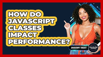 How Do JavaScript Classes Impact Performance? - JavaScript Toolkit