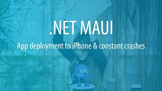 Deploying .NET MAUI App to iPhone | Crashing continues