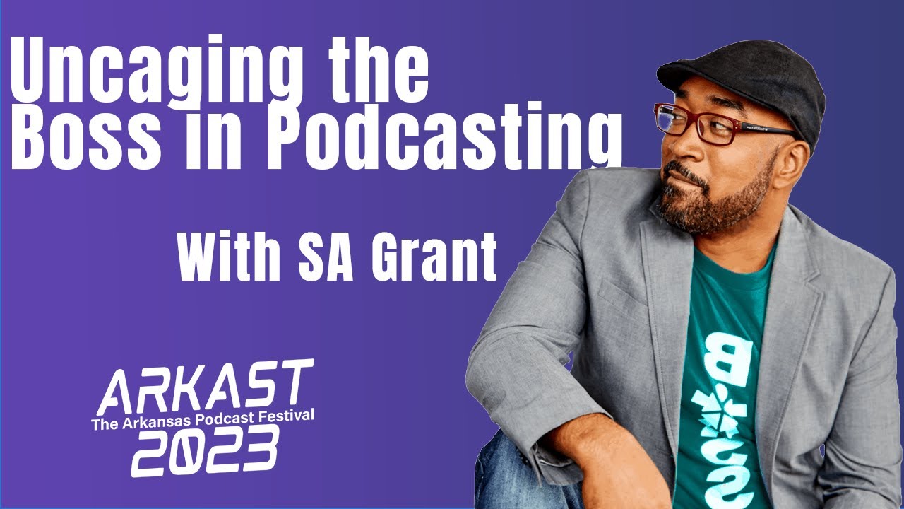 Uncaging the Boss in Podcasting with SA Grant