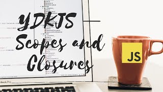 YDKJS — Scopes and Closures — 4