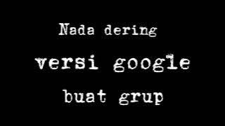 Nada dering versi google buat grup||by Dwi anggraini||😊