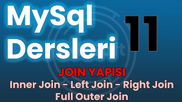 11- JOIN YAPISI ve KULLANIMI - Inner Join - Left Join - Right Join - Full Outer Join Nedir?