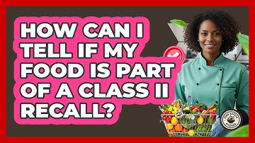 How Can I Tell If My Food Is Part Of A Class II Recall? - Food Safety Kitchen