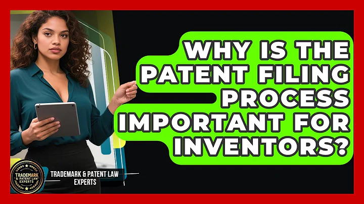 Why Is the Patent Filing Process Important for Inventors? | Trademark and Patent Law Experts News