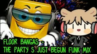 FLOOR BANGAS - THE PARTY S JUST BEGUN FUNKMIX